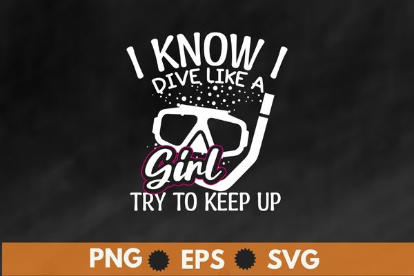 I know i dive like a girl try to keep up scuba diving T-shirt vector, vintage, retro, sunset, scuba dive, sea underwater dive