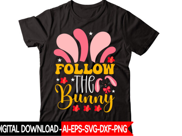 Follow the bunny vector t-shirt design,easter svg, easter svg bundle, easter png bundle, bunny svg, spring svg, rainbow svg, svg files for cricut, sublimation designs downloads easter svg mega bundle,