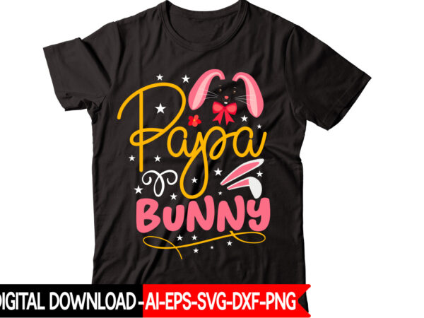 Papa bunny vector t-shirt design,easter svg, easter svg bundle, easter png bundle, bunny svg, spring svg, rainbow svg, svg files for cricut, sublimation designs downloads easter svg mega bundle, easter