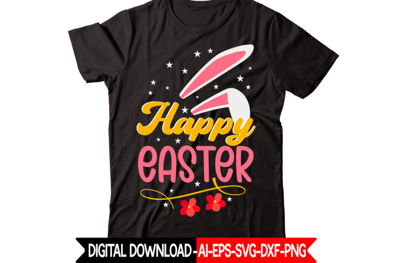 Happy Easter vector t-shirt design,Easter SVG, Easter SVG Bundle, Easter PNG Bundle, Bunny Svg, Spring Svg, Rainbow Svg, Svg Files For Cricut, Sublimation Designs Downloads Easter SVG Mega Bundle, Easter