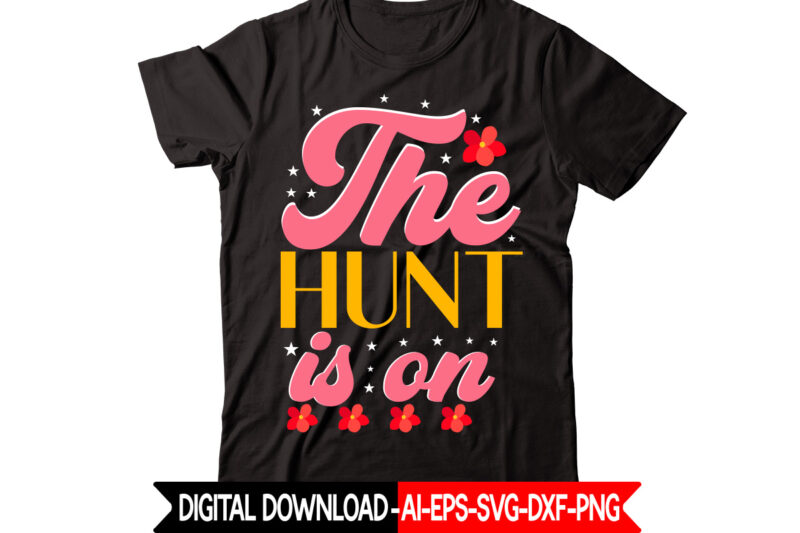 The Hunt Is On vector t-shirt design,Easter SVG, Easter SVG Bundle, Easter PNG Bundle, Bunny Svg, Spring Svg, Rainbow Svg, Svg Files For Cricut, Sublimation Designs Downloads Easter SVG Mega