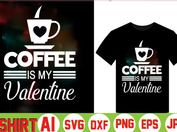 Coffee is my valentine, t shirt vector file