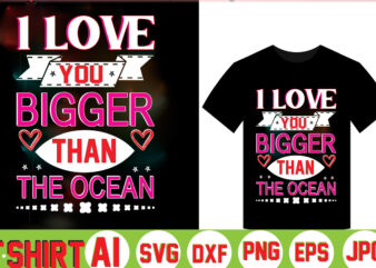 I Love You Bigger Than The Ocean,valentine t-shirt bundle,t-shirt design,Coffee is my Valentine T-shirt for him or her Coffee cup valentines day shirt, Happy Valentine’s Day, love trendy, simple St
