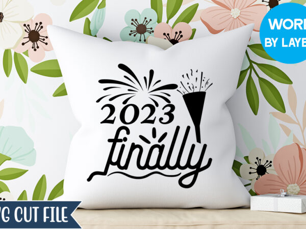 2023 finally svg design, happy new year 2023 svg bundle, new year svg, new year outfit svg, new year quotes svg, new year sublimation,happy new year svg, 2023 new year