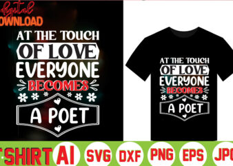 At The Touch Of Love Everyone Becomes A Poet,valentine t-shirt bundle,t-shirt design,Coffee is my Valentine T-shirt for him or her Coffee cup valentines day shirt, Happy Valentine’s Day, love trendy,