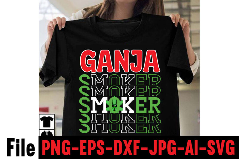 Ganja Smoker T-shirt Design,Consent Is Sexy T-shrt Design ,Cannabis Saved My Life T-shirt Design,Weed MegaT-shirt Bundle ,adventure awaits shirts, adventure awaits t shirt, adventure buddies shirt, adventure buddies t shirt,