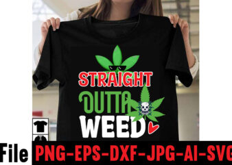 Straight Outta Weed T-shirt Design,Consent Is Sexy T-shrt Design ,Cannabis Saved My Life T-shirt Design,Weed MegaT-shirt Bundle ,adventure awaits shirts, adventure awaits t shirt, adventure buddies shirt, adventure buddies t