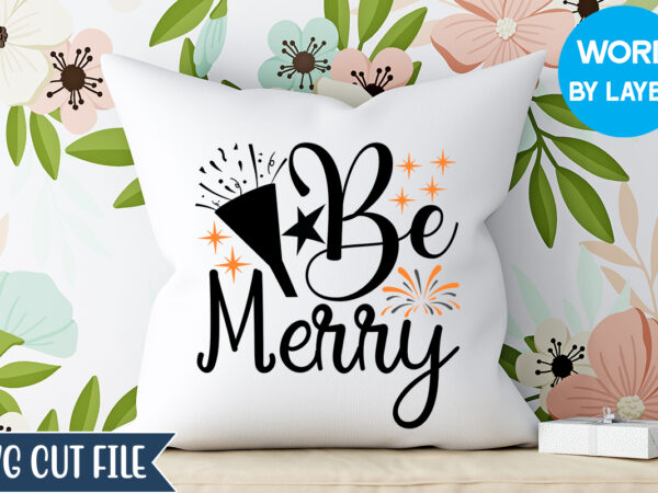 Be merry svg design, be merry t-shirt design, happy new year 2023 svg bundle, new year svg, new year outfit svg, new year quotes svg, new year sublimation,happy new year