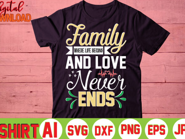 Family where life begins and love never ends,valentine t-shirt bundle,t-shirt design,you are my valentine t-shirt, valentine’s day t-shirt,mom is my valentine t- shirt,valentine svg,png,dxf ,jpg, eps,valentine t- shirt bundle,