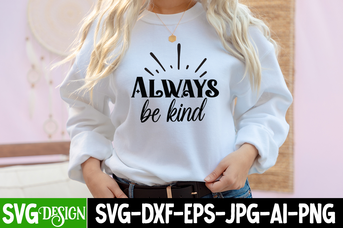 Always Be Kind T-Shirt Design, Always Be Kind SVG cut File ...