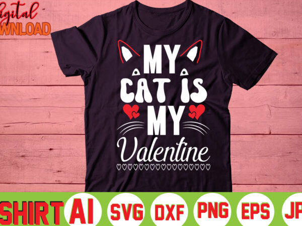 My cat is my valentine, t shirt designs for sale