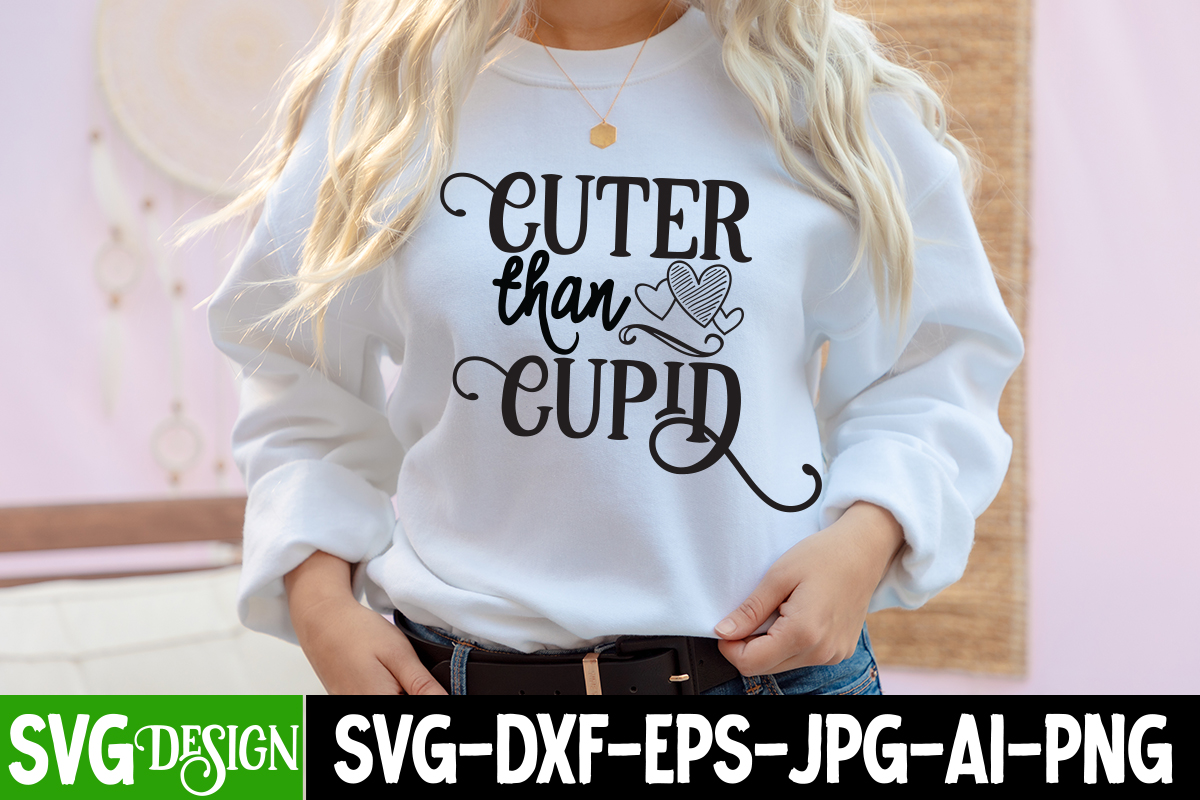 Cuter Than Cupid T-Shirt Design, Cuter Than Cupid SVG Cut File ...
