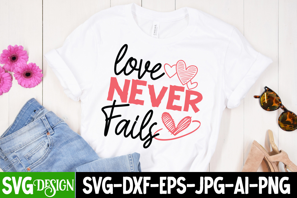 love Never Fails T-Shirt Design , love Never Fails SVG Cut File ...