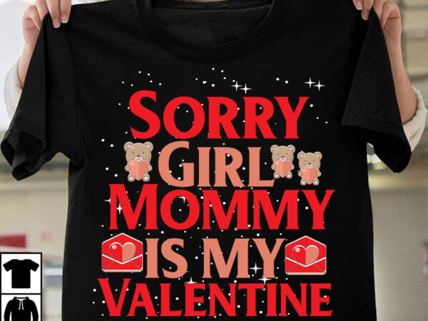 Sorry girl mommy is my valentine t-shirt design, sorry girl mommy is my valentine svg cut file , do all things with love t-shirt design, do all things with love