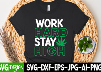 Work Hard Stay High T-Shirt Design, Work Hard Stay High SVG Cut File, Huge Weed SVG Bundle, Weed Tray SVG, Weed Tray svg, Rolling Tray svg, Weed Quotes, Sublimation, Marijuana