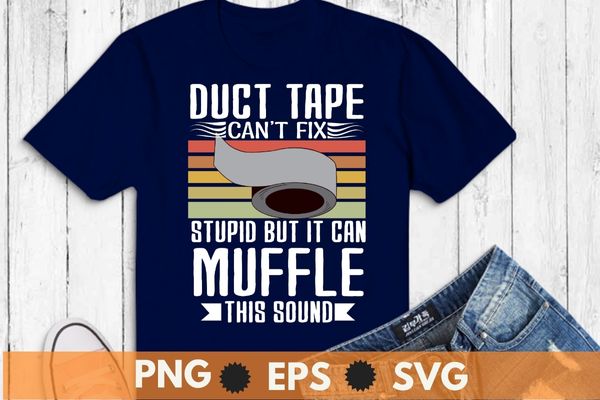 Duct Tape Can’t Fix Stupid But It Can Muffle The Sound Gift shirt design svg, Vintage, retro, sunset, Duct Tape