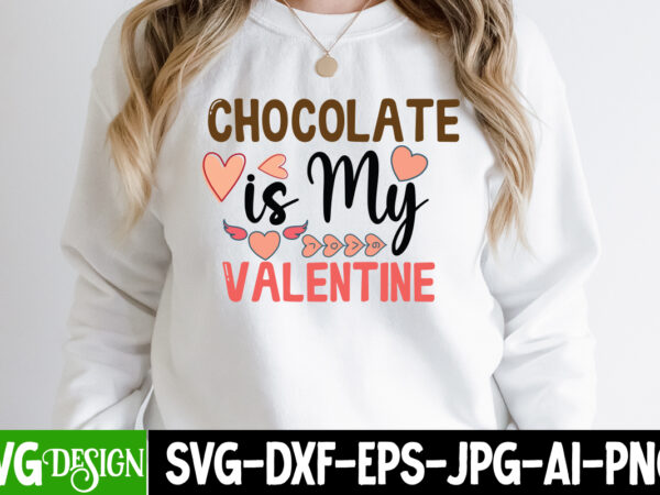Chocolate is my valentine t-shirt design, chocolate is my valentine svg cut file , be mine svg, be my valentine svg, cricut, cupid svg, cute heart vector, download-available, food-drink ,