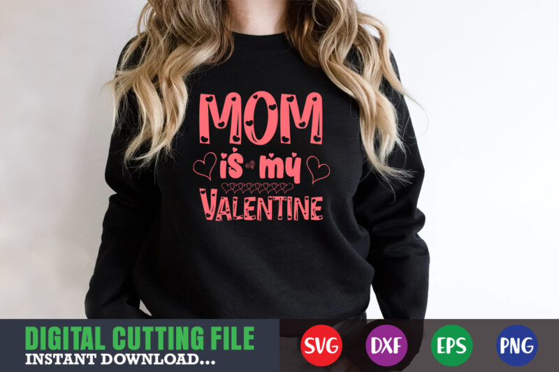 mom is my valentine ,Valentine svg, Valentine Shirt svg, Mom svg, Mom Life, Svg, Dxf, Eps, Png Files for Cutting Machines Cameo Cricut, Valentine png,print template,Valentine svg shirt print template,Valentine