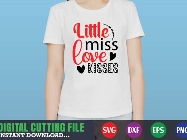 Little miss love kisses shirt,valentine svg, valentine shirt svg, mom svg, mom life, svg, dxf, eps, png files for cutting machines cameo cricut, valentine png,print template,valentine svg shirt print template,valentine t shirt vector graphic