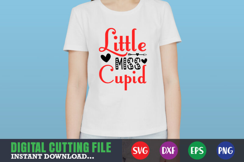 little miss cupid shirt,Valentine svg, Valentine Shirt svg, Mom svg, Mom Life, Svg, Dxf, Eps, Png Files for Cutting Machines Cameo Cricut, Valentine png,print template,Valentine svg shirt print template,Valentine sublimation