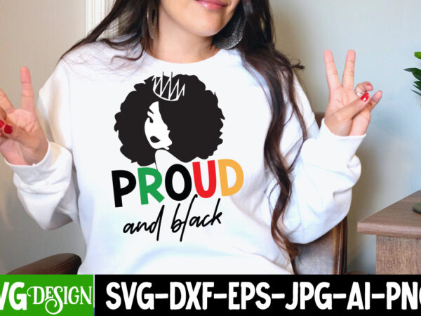 Proud and black t-shirt design, proud and black svg cut file, black history month t-shirt design, black lives matter t-shirt bundles,greatest black history month bundles t shirt design template, juneteenth