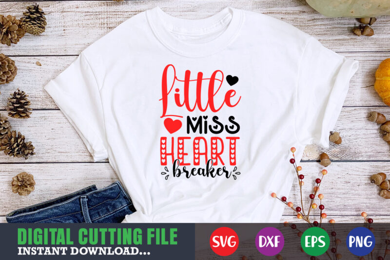 Little miss heart breaker shirt,Valentine svg, Valentine Shirt svg, Mom svg, Mom Life, Svg, Dxf, Eps, Png Files for Cutting Machines Cameo Cricut, Valentine png,print template,Valentine svg shirt print template,Valentine