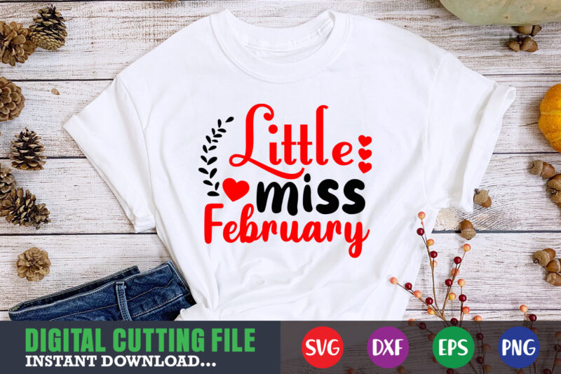 Little miss february shirt,Valentine svg, Valentine Shirt svg, Mom svg, Mom Life, Svg, Dxf, Eps, Png Files for Cutting Machines Cameo Cricut, Valentine png,print template,Valentine svg shirt print template,Valentine sublimation