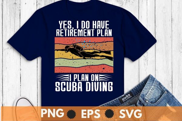 Yes, i do have retirement plan i plan scuba diving T-shirt vector, vintage, retro, sunset, scuba dive, sea under water dive