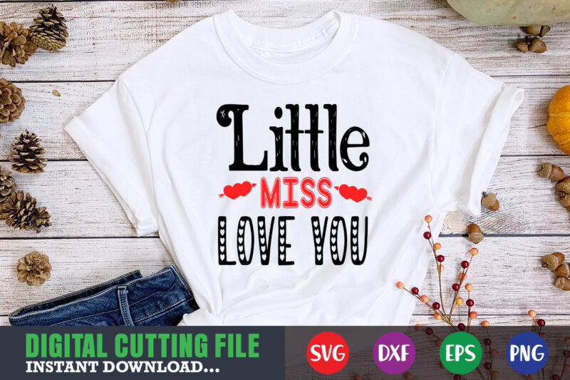 little miss love you,Valentine svg, Valentine Shirt svg, Mom svg, Mom Life, Svg, Dxf, Eps, Png Files for Cutting Machines Cameo Cricut, Valentine png,print template,Valentine svg shirt print template,Valentine sublimation