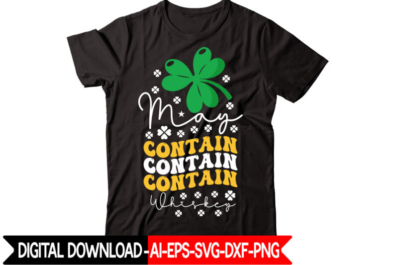 May Contain Whiskey vector t-shirt design,St Patricks Day, St Patricks Png Bundle, Shamrocks Png, St Patrick Day, Holiday Png, Sublimation Png, Png For Sublimation, Irish Png Bundle Saint Patrick's Day