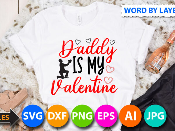 Daddy is my valentine t-shirt design, daddy is my valentine svg cut file, valentine svg, kids valentine svg bundle, valentine’s day svg, love svg, heart svg, be mine svg, my