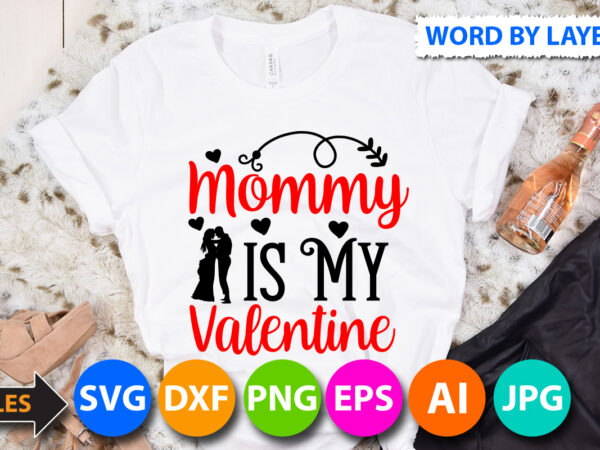 Mommy is my valentine t-shirt design, mommy is my valentine svg cut file, valentine svg, kids valentine svg bundle, valentine’s day svg, love svg, heart svg, be mine svg, my