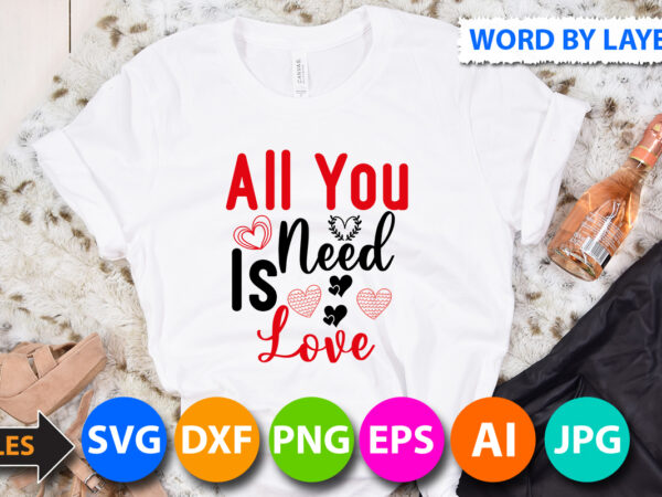 All you need is love t-shirt design, all you need is love svg cut file, valentine svg, kids valentine svg bundle, valentine’s day svg, love svg, heart svg, be mine