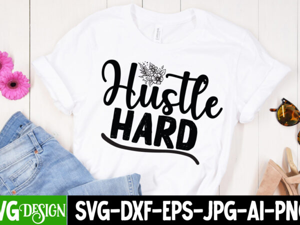 Hustle hard t-shirt design, hustle hard svg cut file, inspirational bundle svg, motivational svg bundle, quotes svg,positive quote,funny quotes,saying svg,hand lettered,svg,png,cricut cut files,motivational quote svg bundle hand lettered, inspirational quote