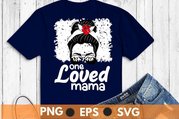 One loved mama messy bun glasses mom gifts valentines day t-shirt design svg, one loved mama shirt png, messy bun mama shirt, glasses mom gifts, valentines day