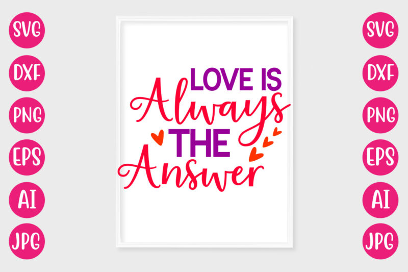 Love Is always The Answer TSHIRT DESIGN