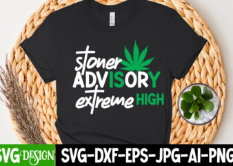 Stoner Advisory Exreme High T-Shirt Design, Stoner Advisory Exreme High SVG Cut File, Huge Weed SVG Bundle, Weed Tray SVG, Weed Tray svg, Rolling Tray svg, Weed Quotes, Sublimation, Marijuana