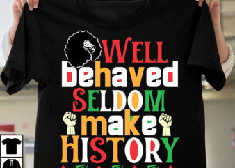 Well Behaved Seldom Make History T-Shirt Design, Well Behaved Seldom Make History SVG Cut File, Black History Month T-Shirt Design bundle, Black Lives Matter T-Shirt Design Bundle , Make Every