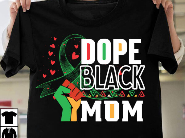 Dope black mom t-shirt design, dope black mom svg cut file, make every month history month t-shirt design , black lives matter t-shirt bundles,greatest black history month bundles t shirt