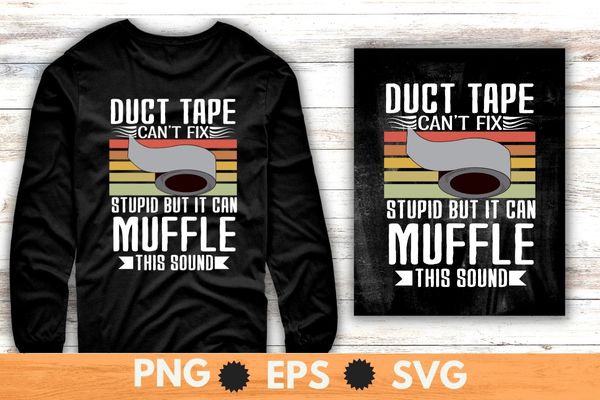 Duct Tape Can’t Fix Stupid But It Can Muffle The Sound Gift shirt design svg, Vintage, retro, sunset, Duct Tape