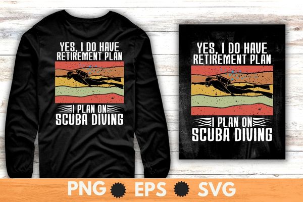 Yes, i do have retirement plan i plan scuba diving T-shirt vector, vintage, retro, sunset, scuba dive, sea under water dive