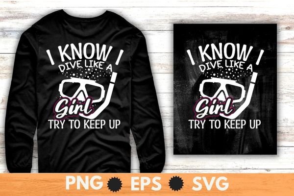 I know i dive like a girl try to keep up scuba diving T-shirt vector, vintage, retro, sunset, scuba dive, sea underwater dive