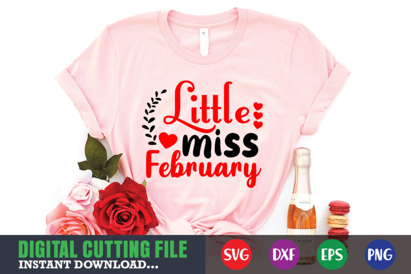 Little miss february shirt,Valentine svg, Valentine Shirt svg, Mom svg, Mom Life, Svg, Dxf, Eps, Png Files for Cutting Machines Cameo Cricut, Valentine png,print template,Valentine svg shirt print template,Valentine sublimation