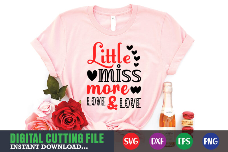 little miss more love and love t-shirt, Valentine svg, Valentine Shirt svg, Mom svg, Mom Life, Svg, Dxf, Eps, Png Files for Cutting Machines Cameo Cricut, Valentine png,print template,Valentine svg