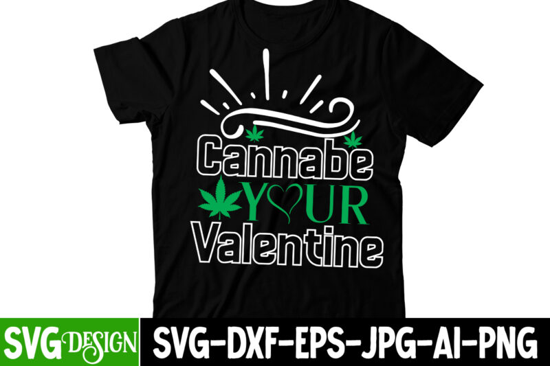 Cannabe Your Valentine T-Shirt Design , Cannabe Your Valentine SVG Cut File, Huge Weed SVG Bundle, Weed Tray SVG, Weed Tray svg, Rolling Tray svg, Weed Quotes, Sublimation, Marijuana SVG