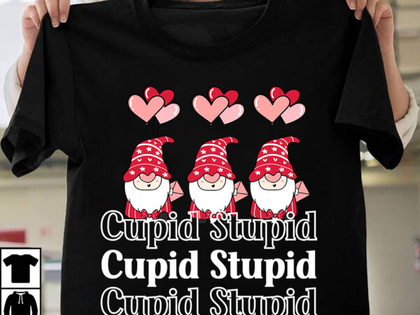 Cupid stupid t-shirt design , cupid stupid sublimation design, valentine t-shirt design bundle , valentine sublimation bundle ,valentine’s day svg bundle , valentine t-shirt design bundle , valentine’s day svg