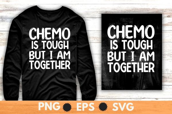 Chemo is tough but i am together Chemo Warrior Survivor mom T-shirt design svg, Chemo Warrior, Chemo Survivor,