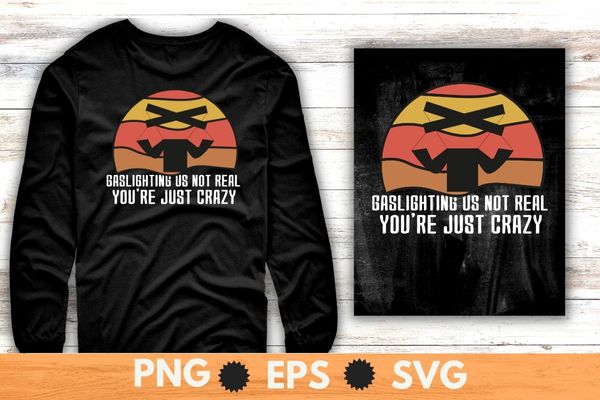 Gaslighting is not real you’re just crazy Vintage T-Shirt design svg, Gaslighting vintage shirt, Gaslighting retro sunset png