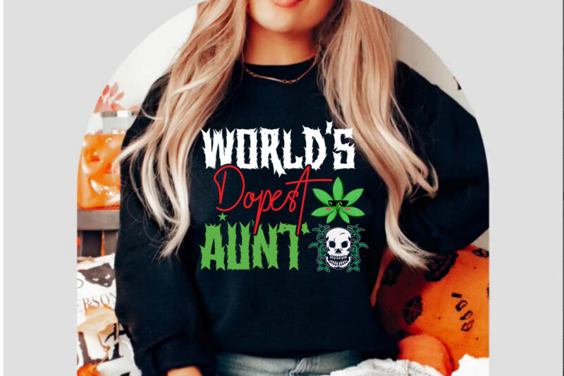 World's Dopest Aunt T-shirt Design,Consent Is Sexy T-shrt Design ,Cannabis Saved My Life T-shirt Design,Weed MegaT-shirt Bundle ,adventure awaits shirts, adventure awaits t shirt, adventure buddies shirt, adventure buddies t