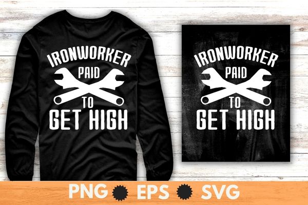 Ironworker paid to get high Metalworkers funny welding T-shirt design svg, Welding, Ironworker, Metalworkers, Mechanics